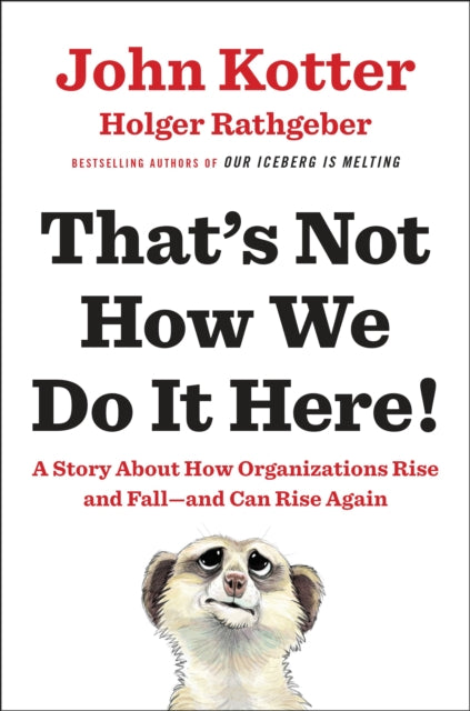 That's Not How We Do It Here!: A Story about How Organizations Rise and Fall--and Can Rise Again