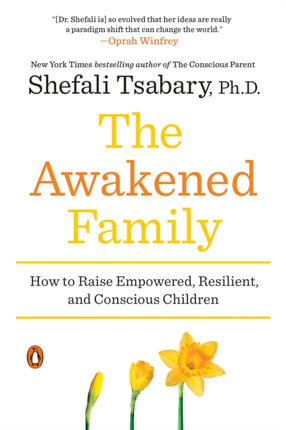 The Awakened Family: How to Raise Empowered, Resilient, and Conscious Children