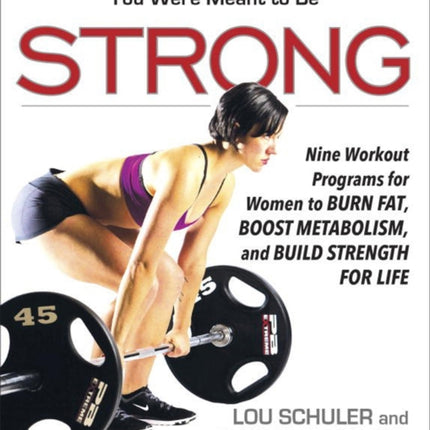 Strong: Nine Workout Programs for Women to Burn Fat, Boost Metabolism, and Build Strength for Life