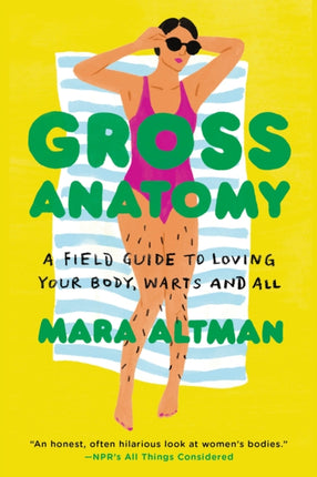 Gross Anatomy: A Field Guide to Loving Your Body, Warts and All