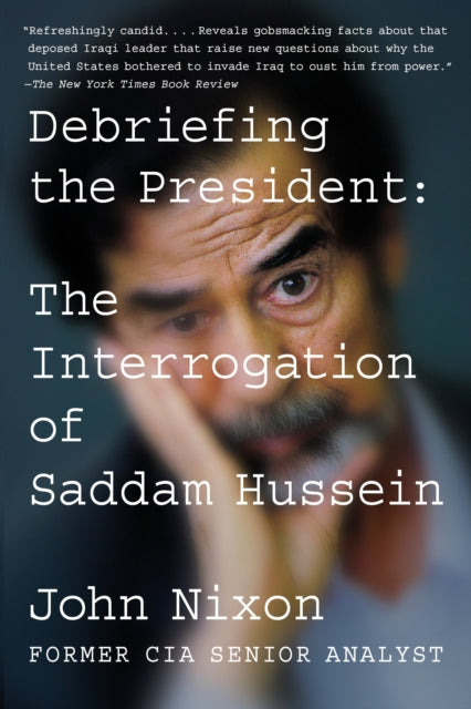 Debriefing the President The Interrogation of Saddam Hussein