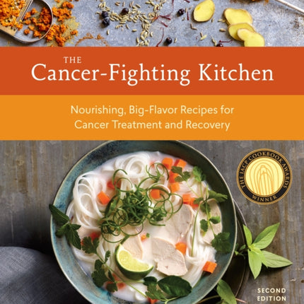 The Cancer-Fighting Kitchen, Second Edition: Nourishing, Big-Flavor Recipes for Cancer Treatment and Recovery [A Cookbook]