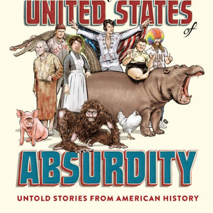 The United States of Absurdity: Untold Stories from American History