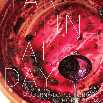 Tartine All Day Modern Recipes for the Home Cook A Cookbook