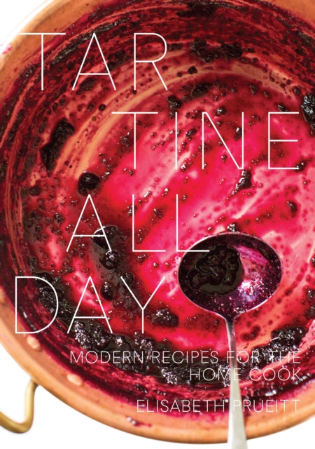 Tartine All Day Modern Recipes for the Home Cook A Cookbook