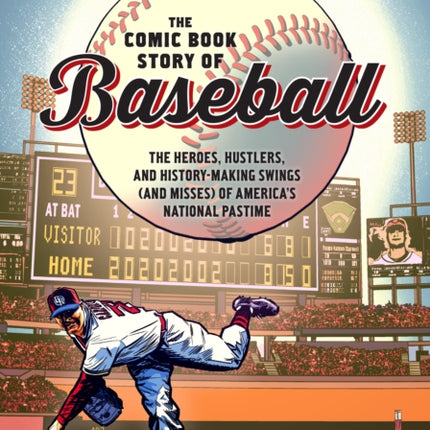 Comic Book Story of Baseball: The Heroes, Hustlers, and History-making Swings (and Misses) of America's National Pastime