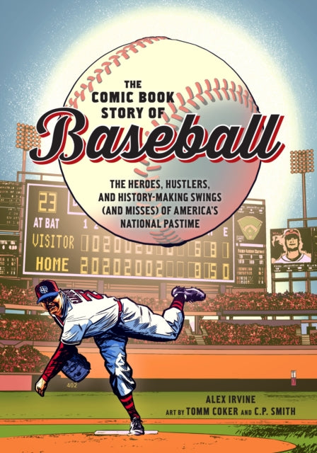 Comic Book Story of Baseball: The Heroes, Hustlers, and History-making Swings (and Misses) of America's National Pastime