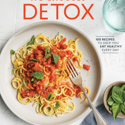 No Excuses Detox: 100 Recipes to Help You Eat Healthy Every Day [A Cookbook]