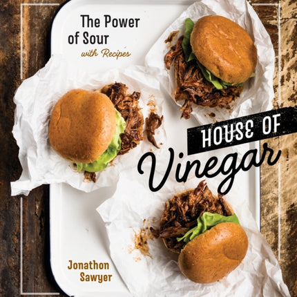 House of Vinegar: The Power of Sour, with Recipes [A Cookbook]