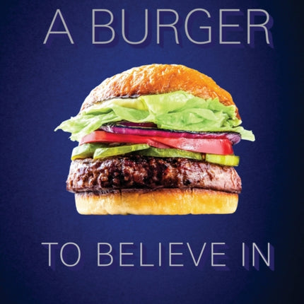 A Burger To Believe In: Recipes and Fundamentals