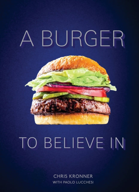 A Burger To Believe In: Recipes and Fundamentals