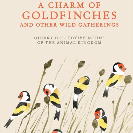 A Charm of Goldfinches and Other Wild Gatherings: Quirky Collective Nouns of the Animal Kingdom