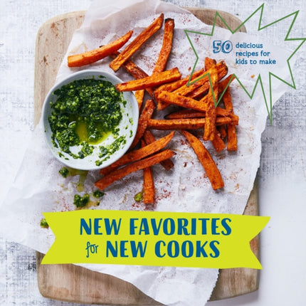 New Favorites for New Cooks: 50 Delicious Recipes for Kids to Make