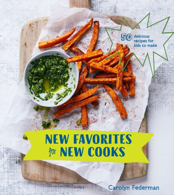 New Favorites for New Cooks: 50 Delicious Recipes for Kids to Make