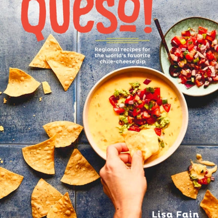 QUESO!: Regional Recipes for the World's Favorite Chile-Cheese Dip [A Cookbook]