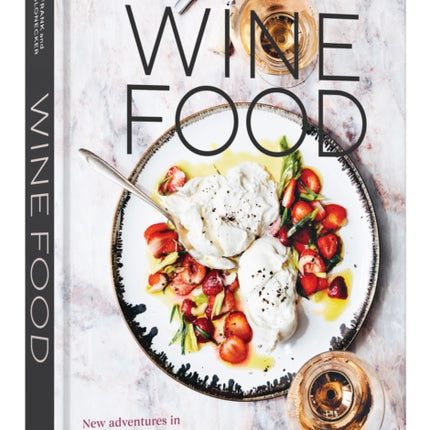 Wine Food: New Adventures in Drinking and Cooking