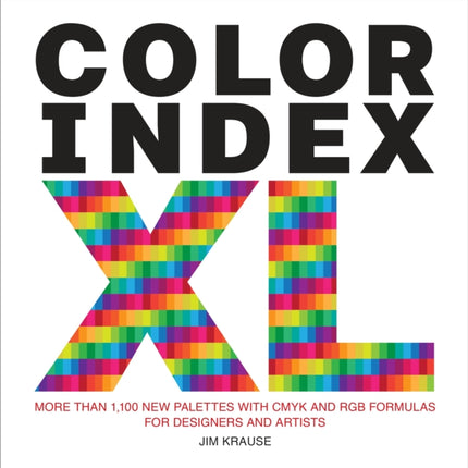 Color Index XL: More than 1100 New Palettes with CMYK and RGB Formulas for Designers and Artists