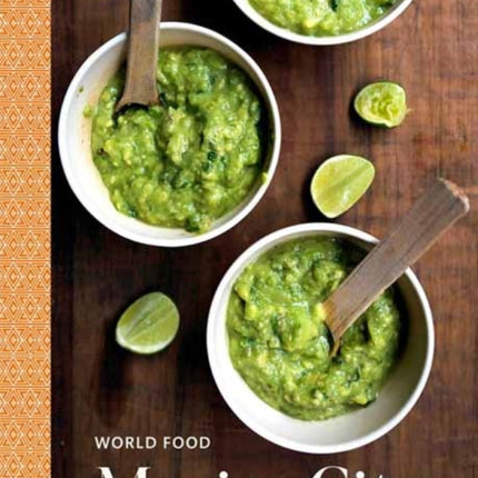 World Food: Mexico City: Heritage Recipes for Classic Home Cooking: A Cookbook