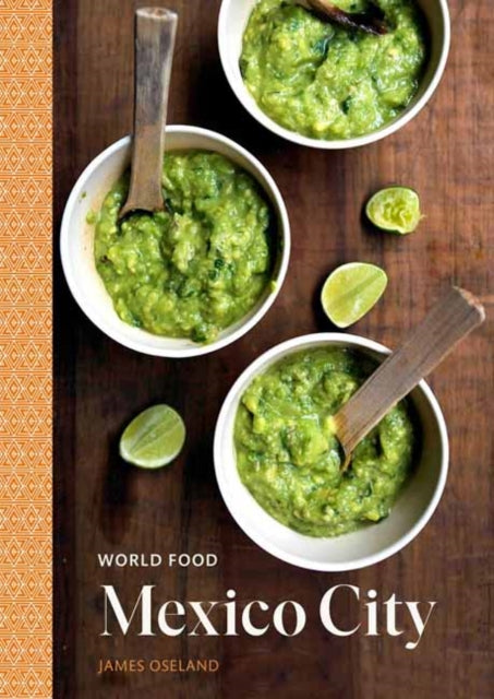 World Food: Mexico City: Heritage Recipes for Classic Home Cooking: A Cookbook