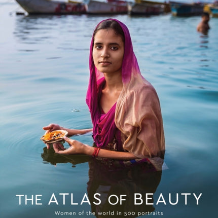 The Atlas of Beauty: Women of the World in 500 Portraits