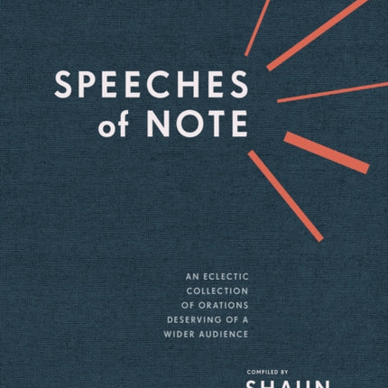 Speeches of Note: An Eclectic Collection of Orations Deserving of a Wider Audience