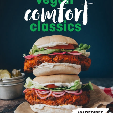 Vegan Comfort Classics: 101 Recipes to Feed Your Face