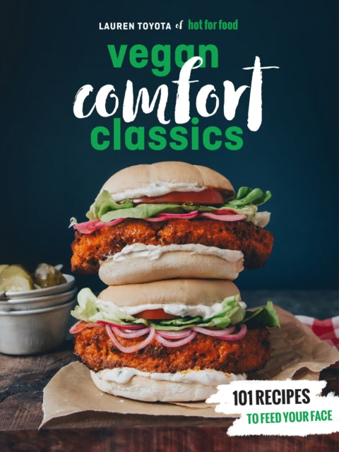 Vegan Comfort Classics: 101 Recipes to Feed Your Face