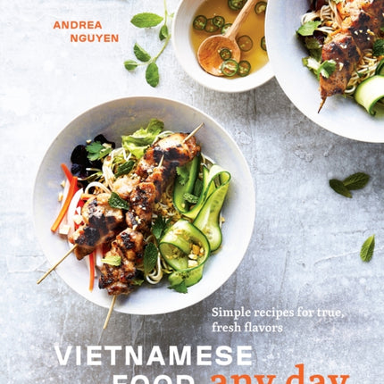 Vietnamese Food Any Day: Simple Recipes for True, Fresh Flavors