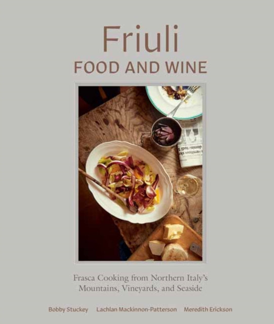 Friuli Food and Wine: Frasca Cooking from Northern Italy's Mountains, Vineyards, and Seaside