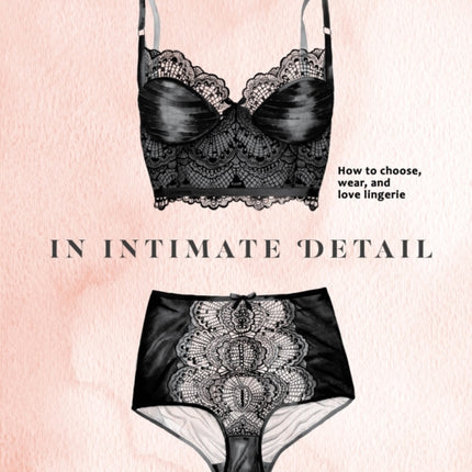 In Intimate Detail How to Choose Wear and Love