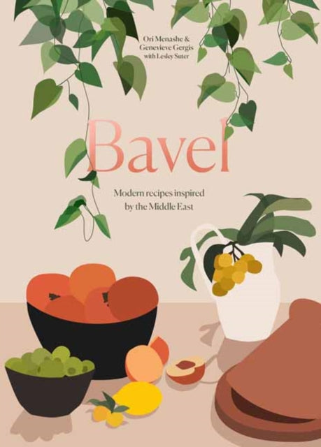 Bavel: Modern Recipes Inspired by the Middle East: A Cookbook