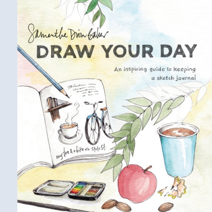 Draw Your Day: An Inspiring Guide to Keeping a Sketch Journal