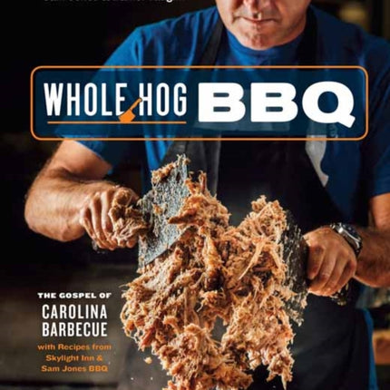 Whole Hog BBQ: The Gospel of Carolina Barbecue with Recipes from Skylight Inn and Sam Jones BBQ