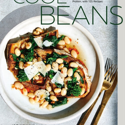 Cool Beans: The Ultimate Guide to Cooking with the World's Most Versatile Plant-Based Protein, with 125 Recipes