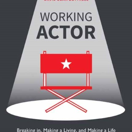 Working Actor: Breaking in, Making a Living, and Making a Life in the Fabulous Trenches of Show Business