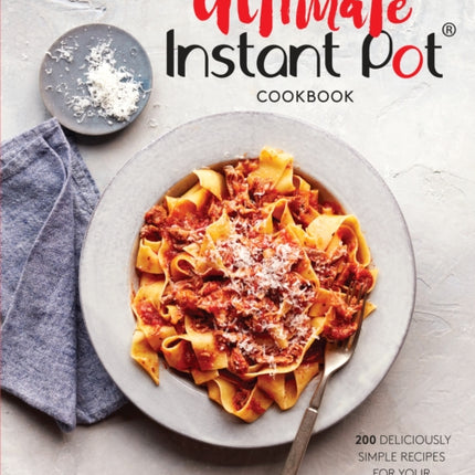 The Ultimate Instant Pot Cookbook: 200 Deliciously Simple Recipes for Your Electric Pressure Cooker