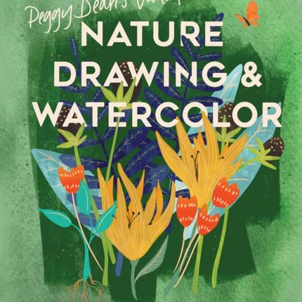 Peggy Dean's Guide to Nature Drawing: Learn to Sketch, Ink, and Paint Flowers, Plants, Tress, and Animals