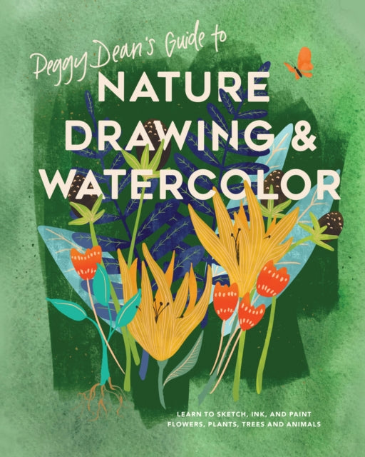 Peggy Dean's Guide to Nature Drawing: Learn to Sketch, Ink, and Paint Flowers, Plants, Tress, and Animals