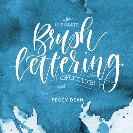 The Ultimate Brush Lettering Guide: A Complete Step-by-Step Creative Workbook to Jumpstart Modern Calligraphy Skills