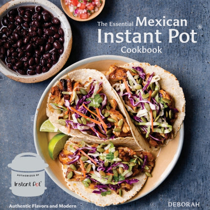 The Essential Mexican Instant Pot Cookbook: Authentic Flavors and Modern Recipes for Your Electric Pressure Cooker