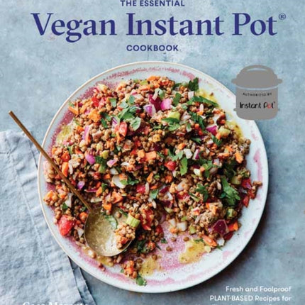 The Essential Vegan Instant Pot Cookbook: Fresh and Foolproof Plant-Based Recipes for Your Electric Pressure Cooker