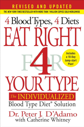 Eat Right 4 Your Type (Revised and Updated): The Individualized Blood Type Diet® Solution