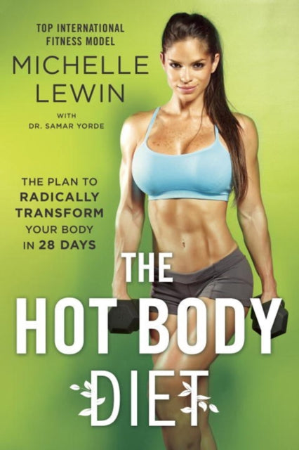 The Hot Body Diet: The Plan To Radically Transform Your Body in 28 Days