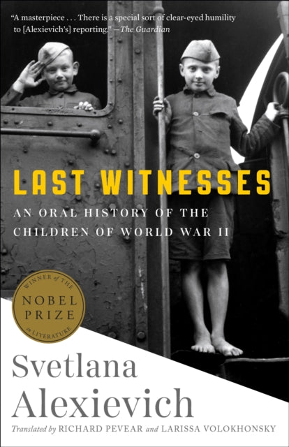 Last Witnesses: An Oral History of the Children of World War II