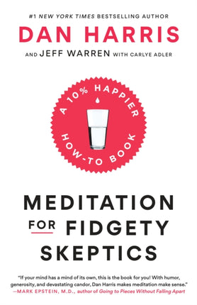 Meditation for Fidgety Skeptics: A 10% Happier How-to Book