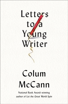 Letters to a Young Writer: Some Practical and Philosophical Advice