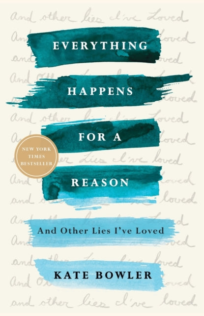 Everything Happens for a Reason: And Other Lies I've Loved