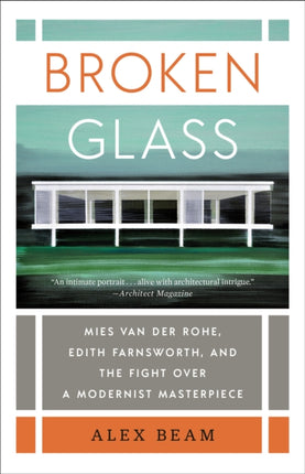 Broken Glass: Mies van der Rohe, Edith Farnsworth, and the Fight Over a Modernist Masterpiece