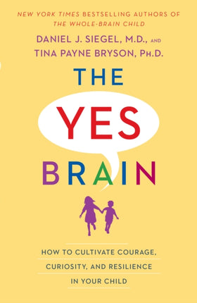 The Yes Brain: How to Cultivate Courage, Curiosity, and Resilience in Your Child