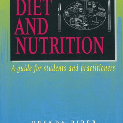 Diet and Nutrition A Guide For Students And Practitioners